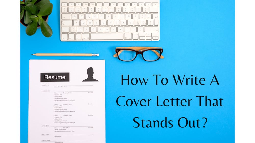 How To Write A Cover Letter That Stands Out In 2021